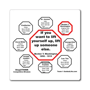 If you want to lift yourself up, lift up someone else.  -  Booker T. Washington  1856 - 1915 - Magnetic Wisdoms