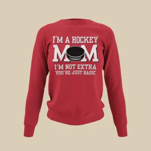I'm a Hockey Mom | I'm Not Extra Sweatshirt