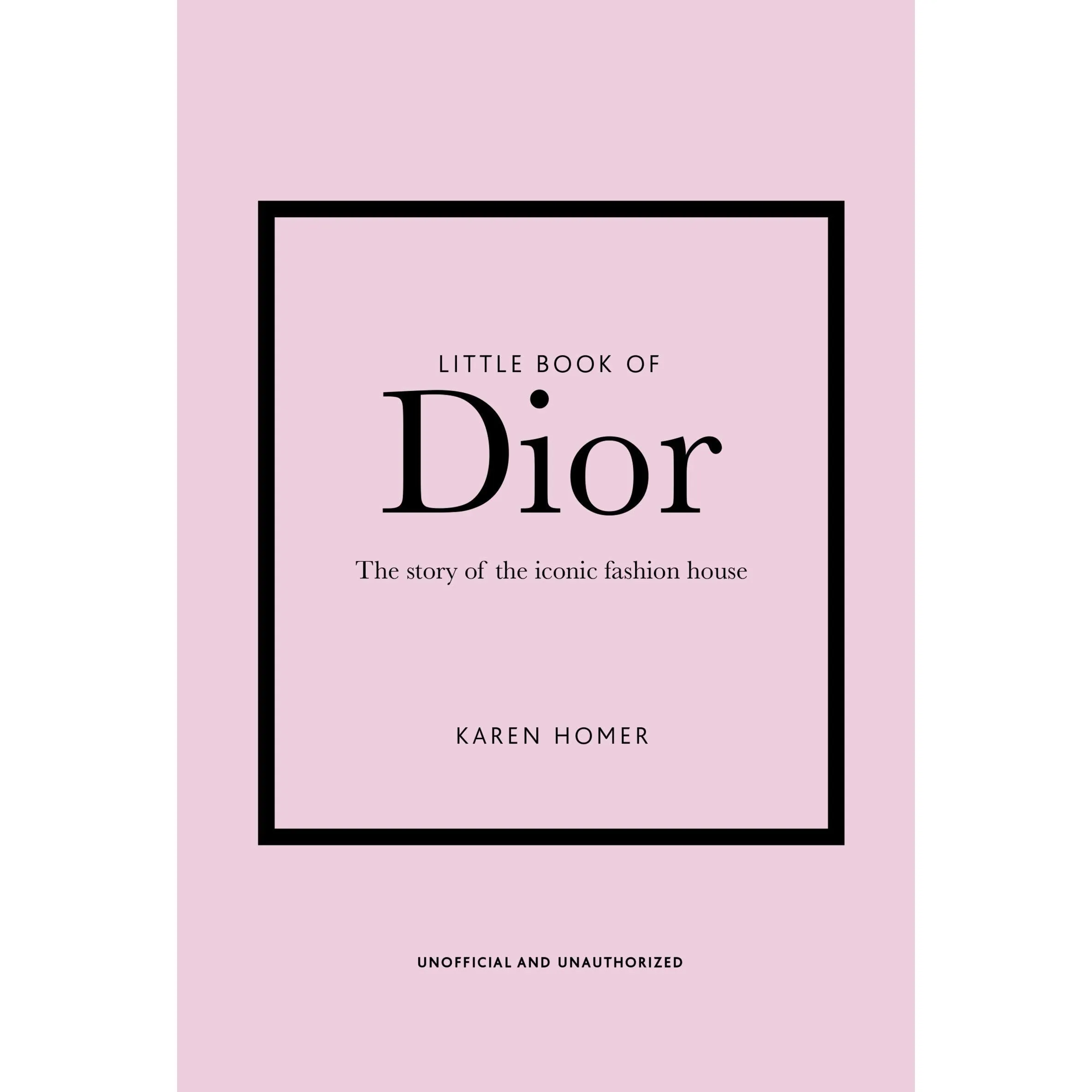 Little Book of Dior: The Story of the Iconic Fashion House by Karen Homer