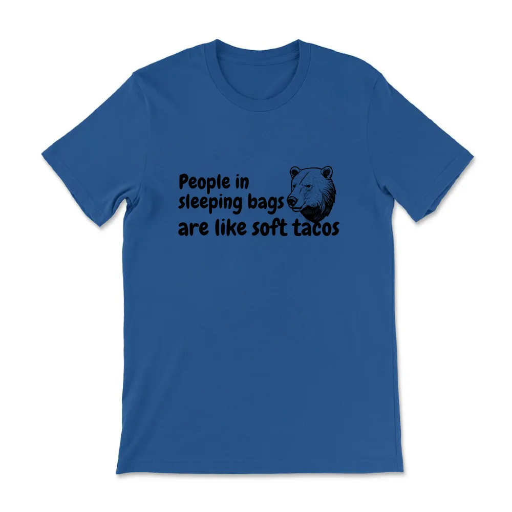 People In Sleeping Bags Are Like Soft Tacos Cotton Tee